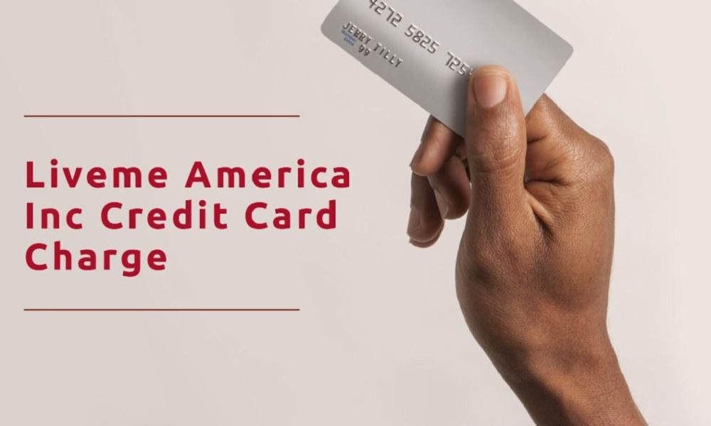 Liveme america inc charge on credit card